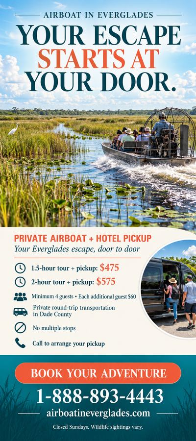 Airboat In Everglades flyer: Private airboat tour with hotel pickup: 1.5 hours $475, 2 hours $575, minimum 4 guests